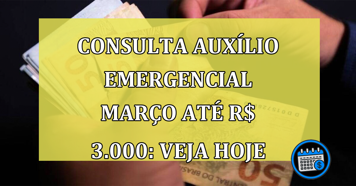 Veja quanto receber em Março de 2023 do Auxílio Emergencial