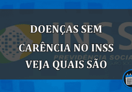 DOENÇAS SEM CARêNCIA NO INSS VEJA QUAIS SÃO