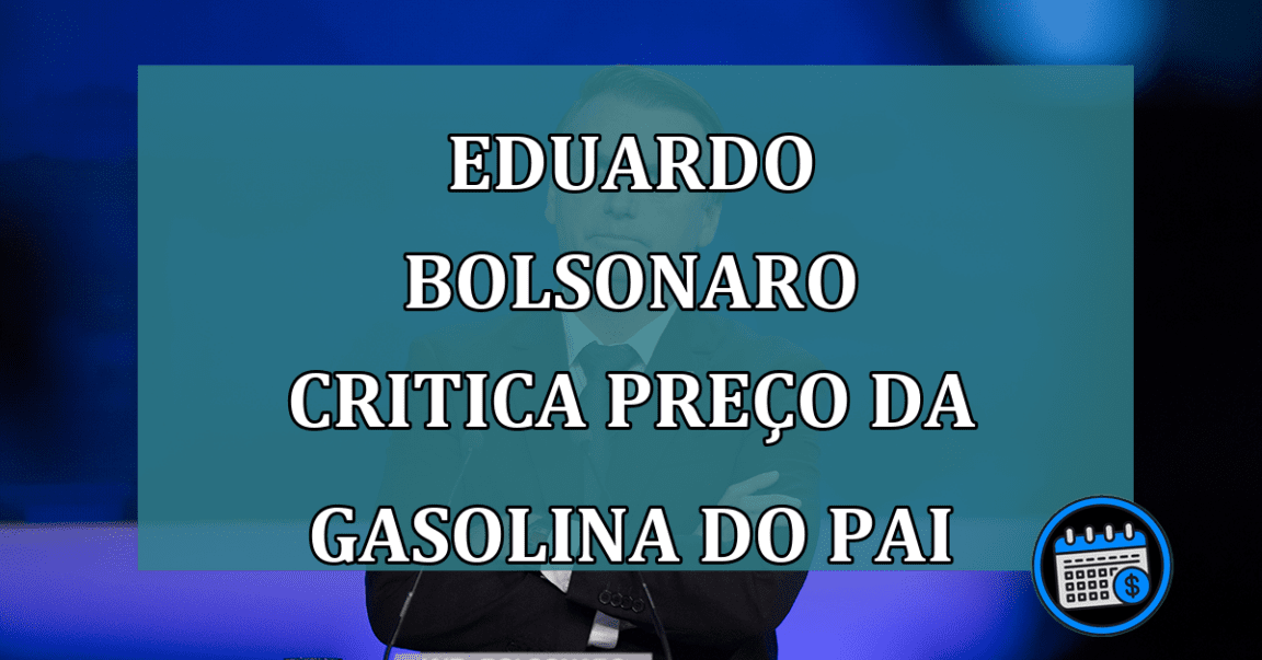 Eduardo Bolsonaro critica preco da gasolina do pai