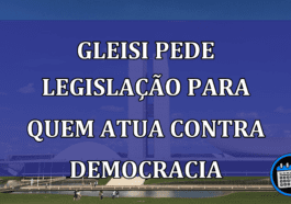 Gleisi pede legislacao para quem atua contra democracia