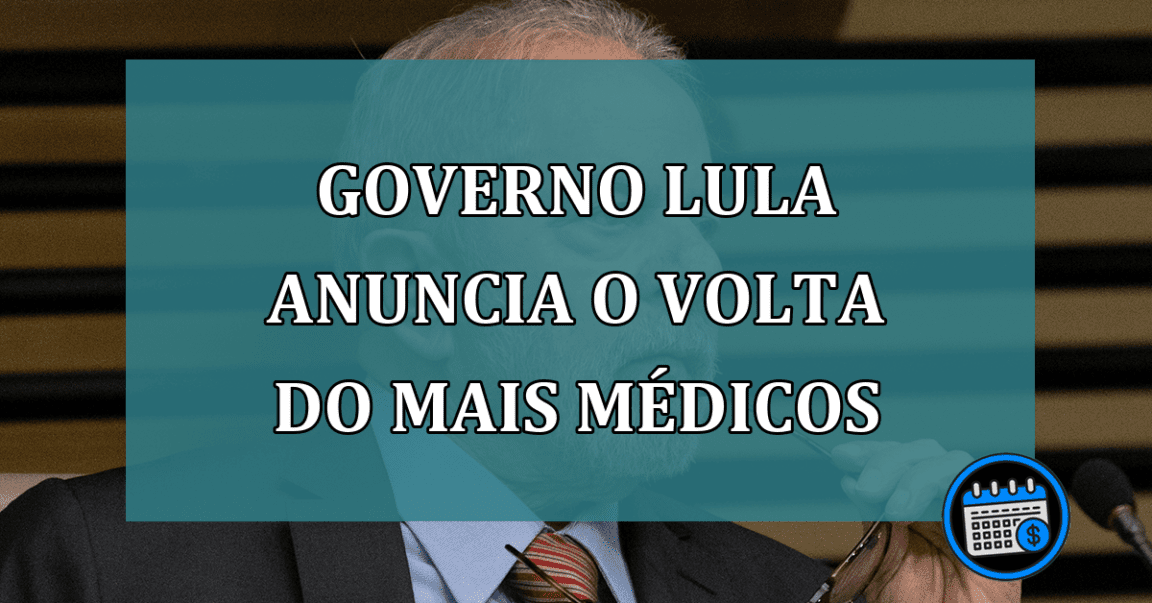 Governo Lula anuncia o volta do Mais Medicos