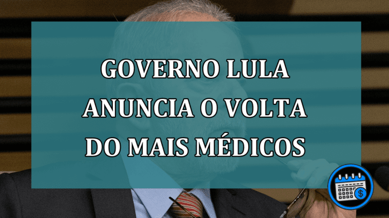 Governo Lula anuncia o volta do Mais Medicos