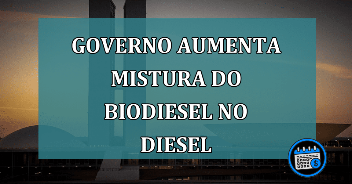 Governo aumenta mistura do biodiesel no diesel