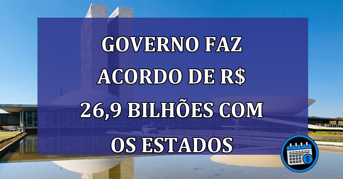 Governo faz acordo de R$ 26,9 bilhoes com os estados