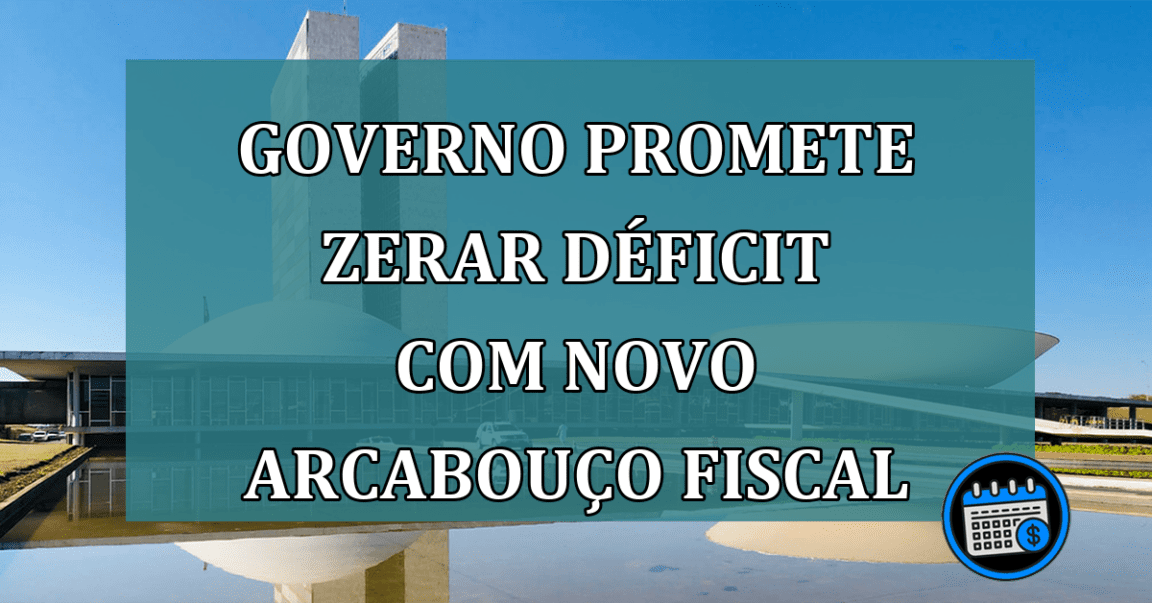 Governo promete zerar deficit com novo arcabouco fiscal