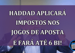 Haddad aplicará impostos nos jogos de aposta e fará até R$ 6 bi!