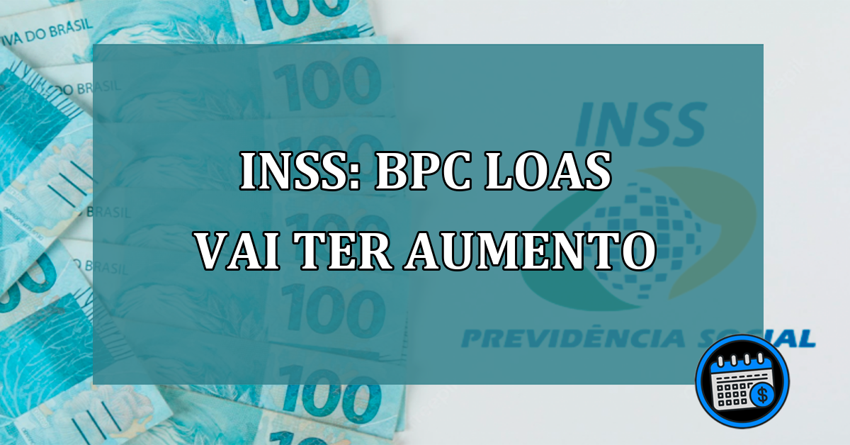 INSS: BPC LOAS vai ter aumento