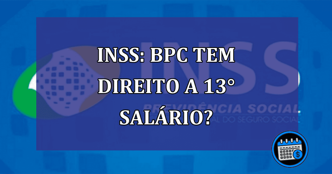 INSS: BPC tem direito a 13° salario?