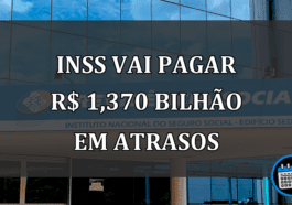 INSS VAI PAGAR R$ 1,370 bilhão em atrasos