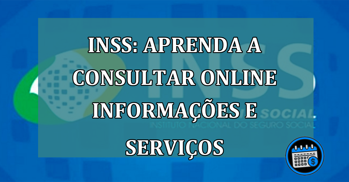 INSS: aprenda a consultar online informacoes e servicos