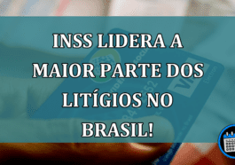 INSS lidera a maior parte dos litígios no Brasil!