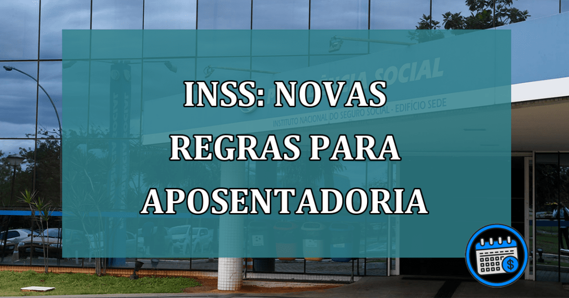 INSS: novas regras para aposentadoria