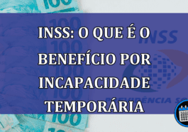 INSS: o que e o benefício por Incapacidade Temporaria