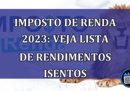 Imposto de Renda 2023: veja lista de rendimentos isentos