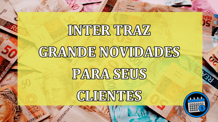 Inter traz grande novidades para seus clientes