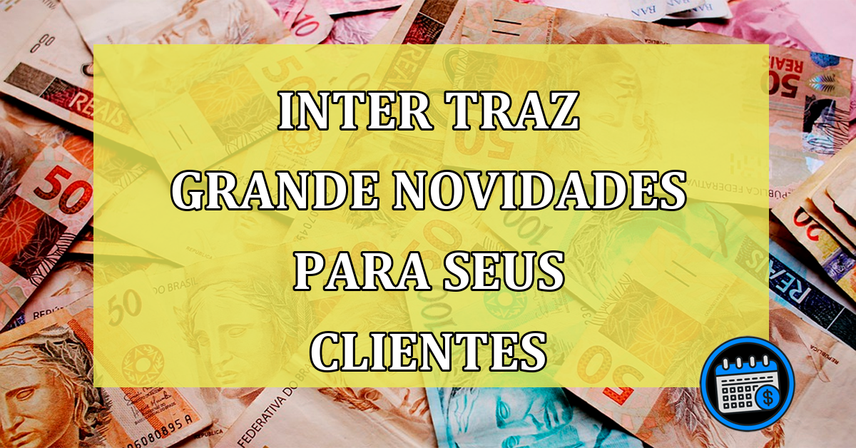 Inter traz grande novidades para seus clientes