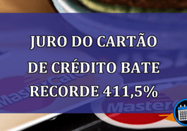 Juro do Cartão de Crédito bate recorde 411,5%