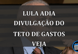 LULA ADIA DIVULGAÇÃO DO TETO DE GASTOS VEJA