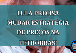 Lula precisa mudar estratégia de preços na Petrobrás!