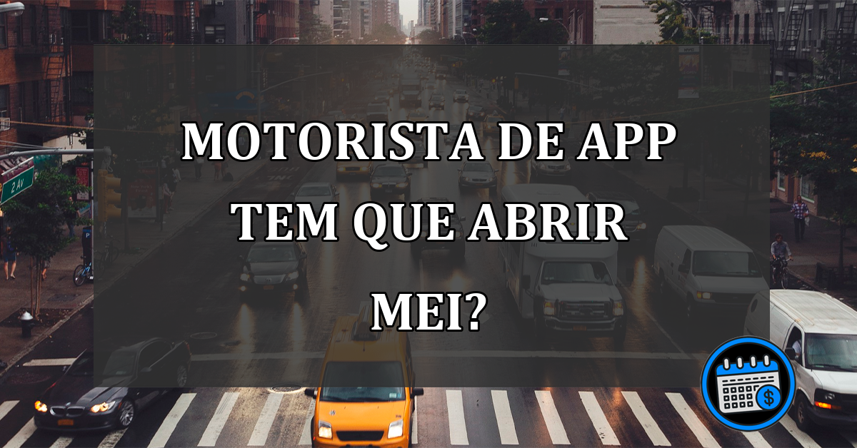 motorista de app tem que abrir mei?