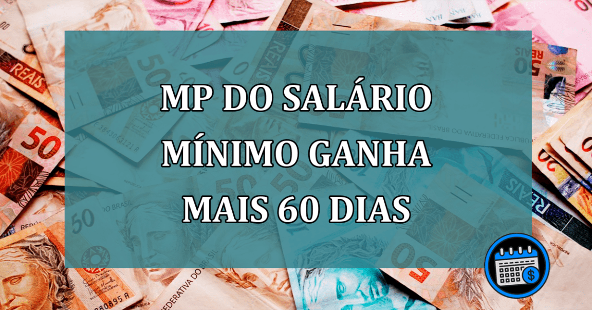 MP do Salario Minimo ganha mais 60 dias