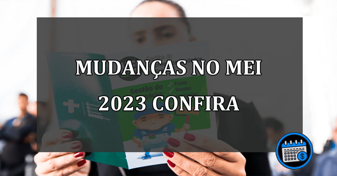 MUDANÇAS NO MEI 2023 CONFIRA