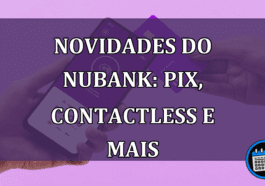 Novidades do Nubank: PIX, Contactless e Mais