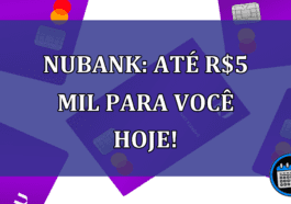 Nubank: Até R$5 mil para você HOJE!