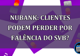 Nubank: clientes podem perder por falencia do SVB?