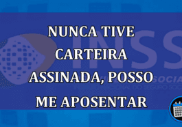 Nunca tive carteira assinada, posso me aposentar