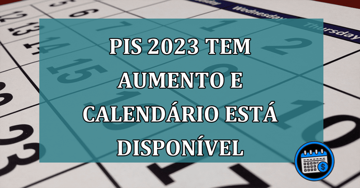 PIS 2023 tem aumento e calendario esta disponivel