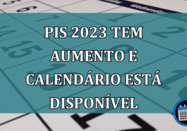 PIS 2023 tem aumento e calendario esta disponivel