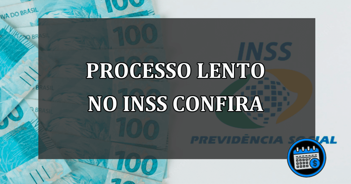 PROCESSO LENTO NO INSS CONFIRA