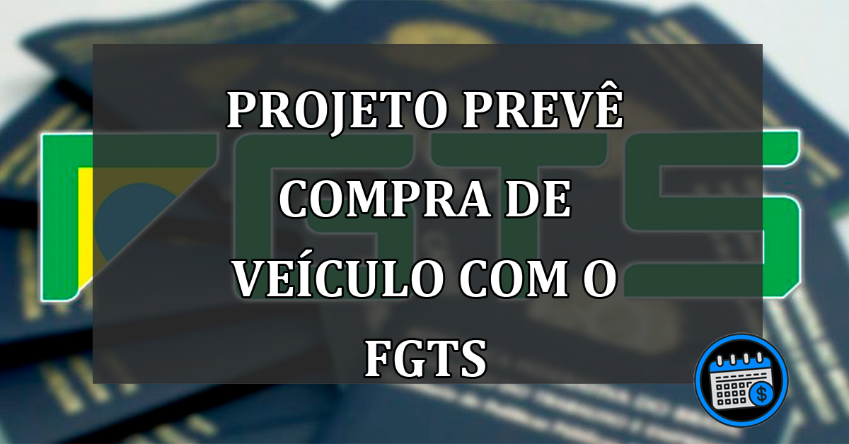 PROJETO PREVê COMPRA DE VEÍCULO COM O FGTS