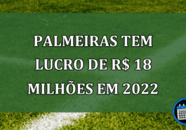 Palmeiras tem lucro de R$ 18 milhoes em 2022