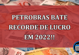 Petrobras bate recorde de lucro em 2022!