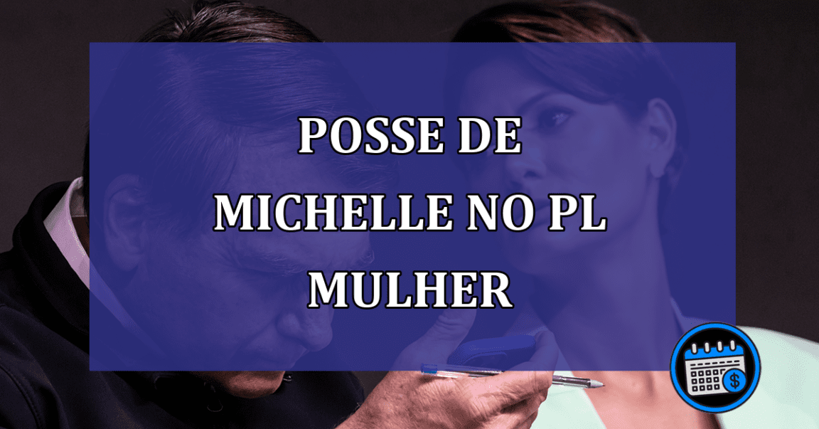 Posse de Michelle no PL Mulher