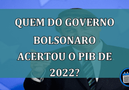 Quem do governo Bolsonaro acertou o PIB de 2022?