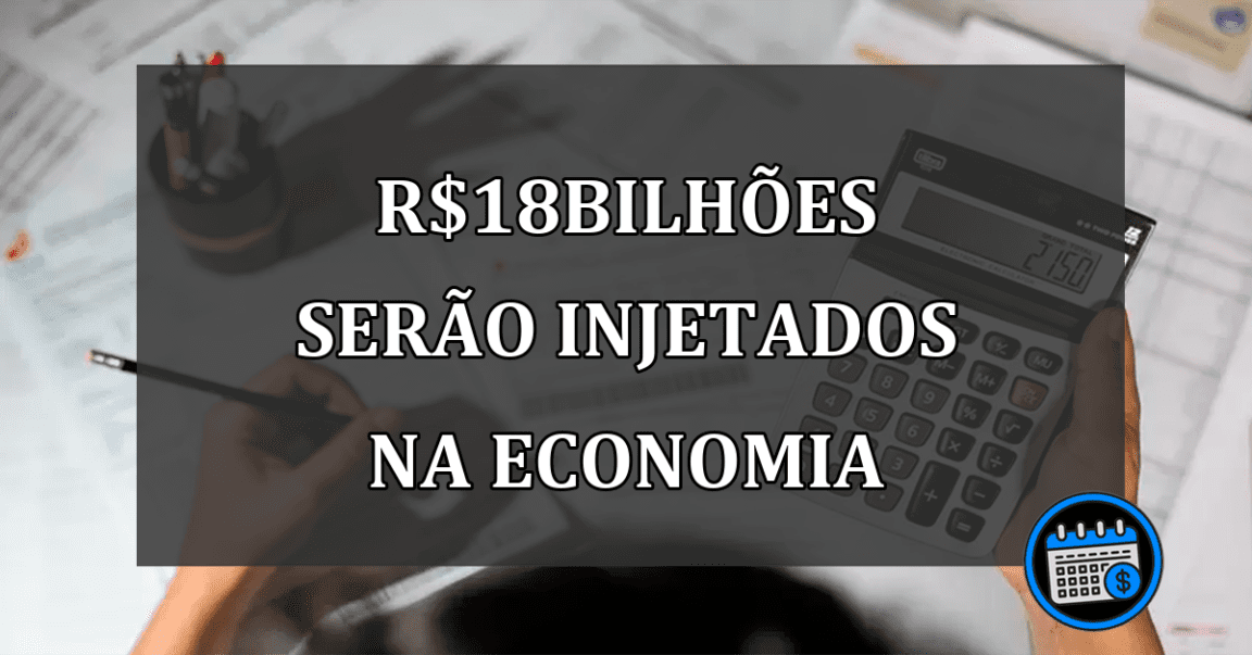 R$18bilhões serão injetados na economia