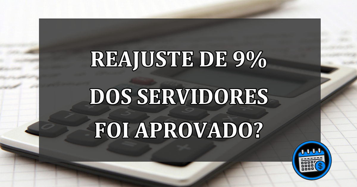 REAJUSTE DE 9% DOS SERVIDORES FOI APROVADO?