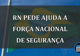 RN PEDE AJUDA A Força Nacional de Segurança