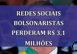 Redes Sociais bolsonaristas perderam R$ 3,1 milhões