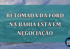 Retomada da Ford na Bahia esta em negociacao