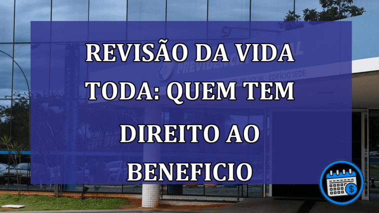 Reviso-da-vida-toda-quem-tem-direito-ao-beneficio