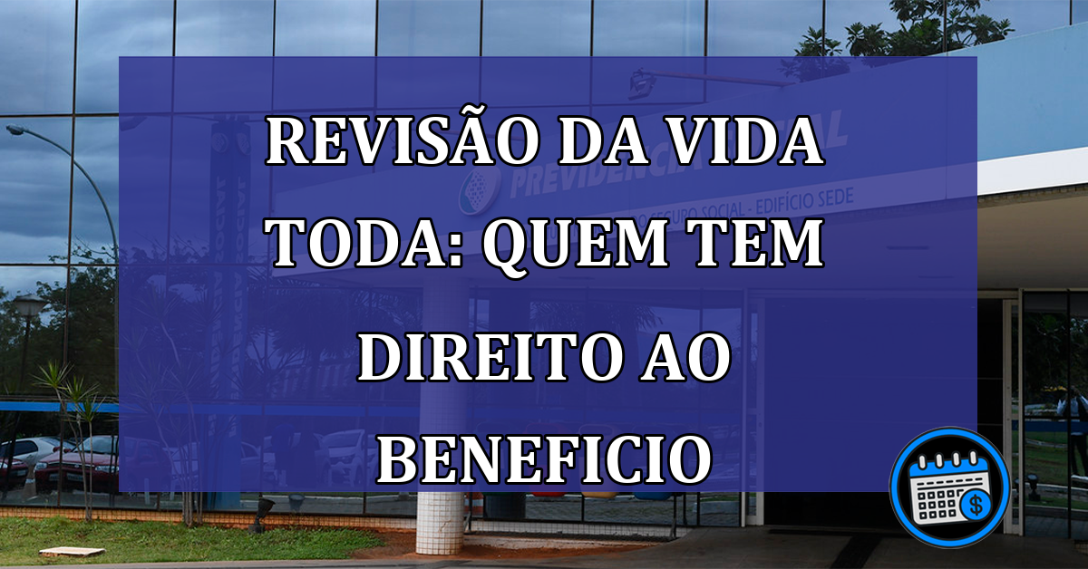 Reviso-da-vida-toda-quem-tem-direito-ao-beneficio