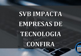 SVB impacta empresas de tecnologia confira