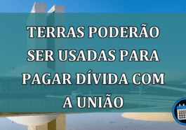 Terras poderao ser usadas para pagar divida com a União