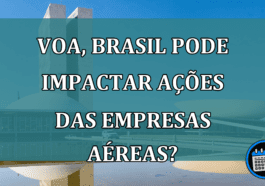 Voa, Brasil pode impactar acoes das empresas aereas?