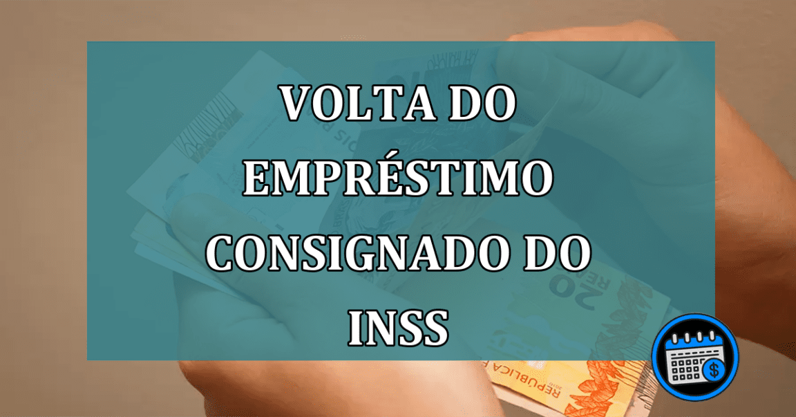 Volta do emprestimo consignado do INSS