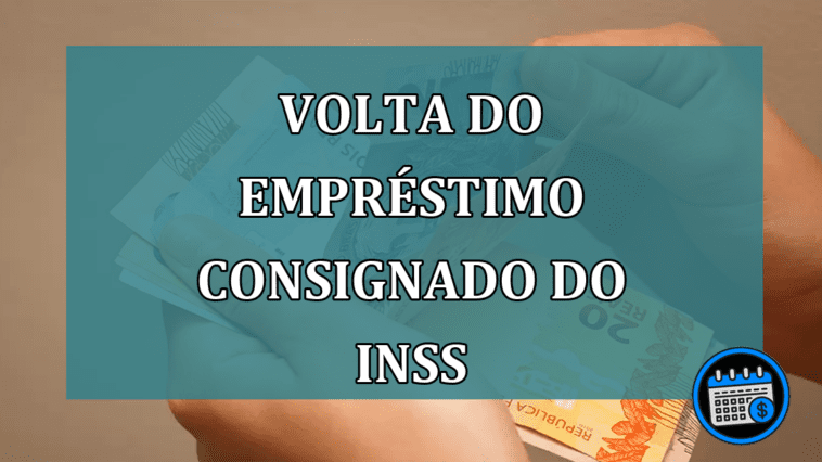 Volta do emprestimo consignado do INSS